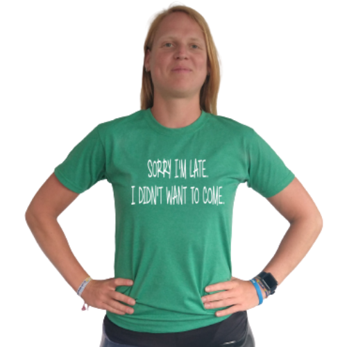 T-shirt - sorry I'm late, I didn't want to come