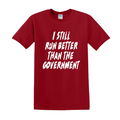 T-shirt - I still run better than the government